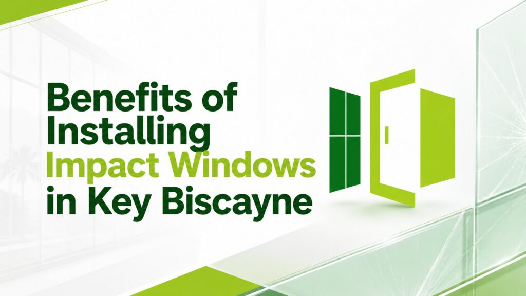 Benefits of Installing Impact Windows in Key Biscayne