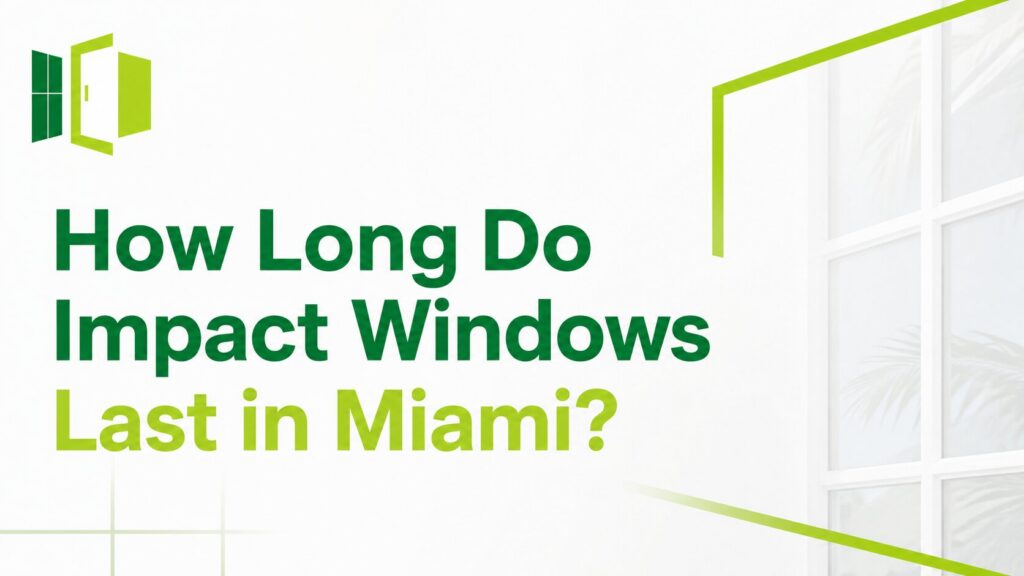 How Long Do Impact Windows Last in Miami?
